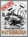 Escape! From the Cult of Materialism