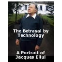 The Betrayal by Technology: A Portrait of Jacques Ellul