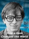 Bill Gates: How a Geek Changed the World