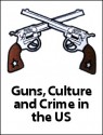 Guns, Culture and Crime in the US