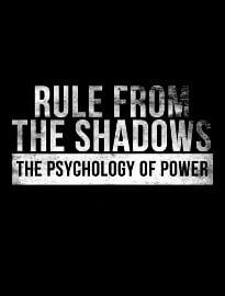 Rule from the Shadows: The Psychology of Power
