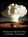 America's Planned War on Britain: Revealed