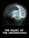 The Magic of the Unconscious