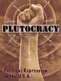 Plutocracy: Political Repression in the U.S.A.