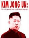 Kim Jong-un: The Unauthorized Biography