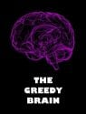 The Greedy Brain