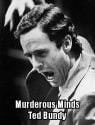 Murderous Minds: Ted Bundy