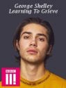 George Shelley: Learning To Grieve