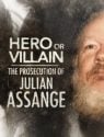 Hero or Villain: The Prosecution of Julian Assange
