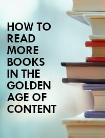 How to Read More Books in the Golden Age of Content