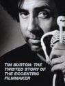 Tim Burton: The Twisted Story of the Eccentric Filmmaker