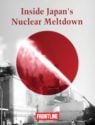 Inside Japan's Nuclear Meltdown