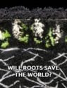 Will Roots Save the World?