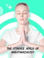 The Strange World of Breatharianism