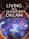 Living in a Quantum Dream