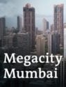 Megacity Mumbai: From Slums to Skyscrapers
