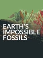 Earth's Impossible Fossils