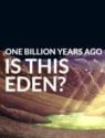 One Billion Years Ago: Is This Eden?