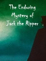 The Enduring Mystery of Jack the Ripper