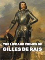 The Life and Crimes of Gilles de Rais