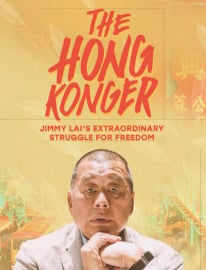 The Hong Konger: Jimmy Lai's Extraordinary Struggle for Freedom
