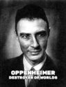 Oppenheimer: Destroyer of Worlds