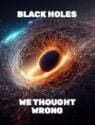 Black Holes: We Thought Wrong