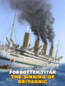 Forgotten Titan: The Sinking of Britannic