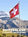 Switzerland: A Country Like No Other