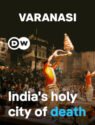 Varanasi: India's Holy City of Death